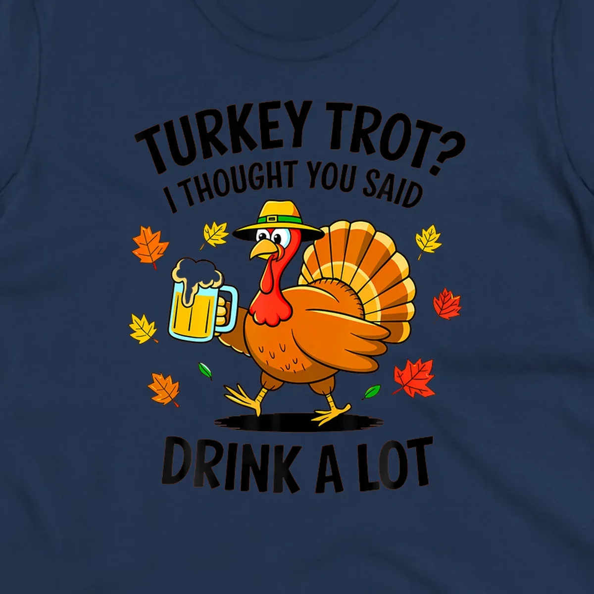 Cartoon turkey holding beer mug with text 'Turkey Trot? I thought you said Drink a Lot.'