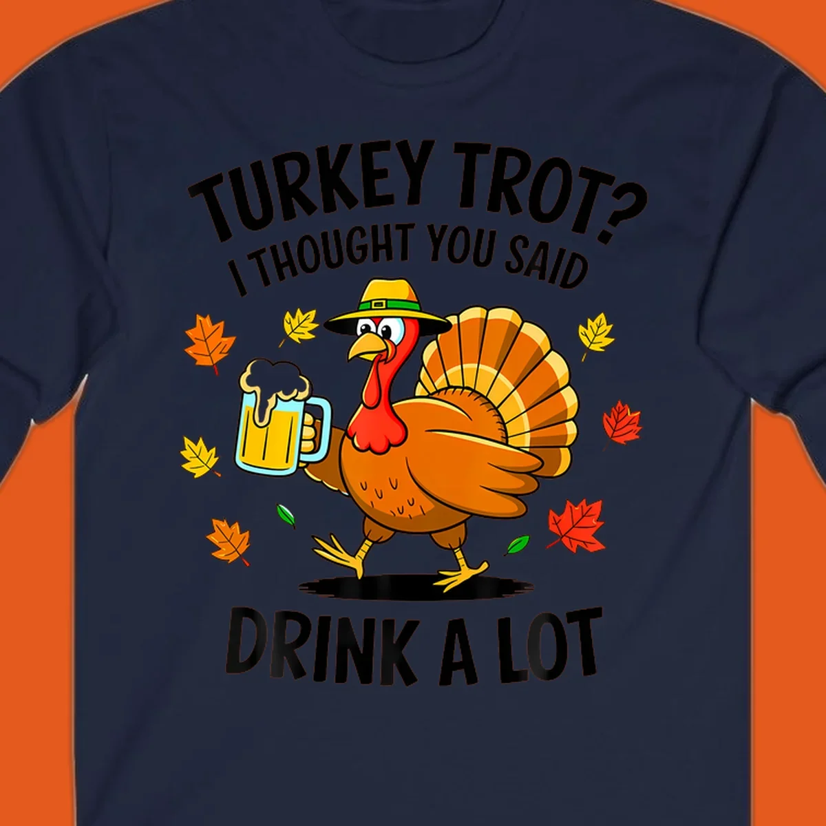 Cartoon turkey holding beer mug with text 'Turkey Trot? I thought you said Drink a Lot.'
