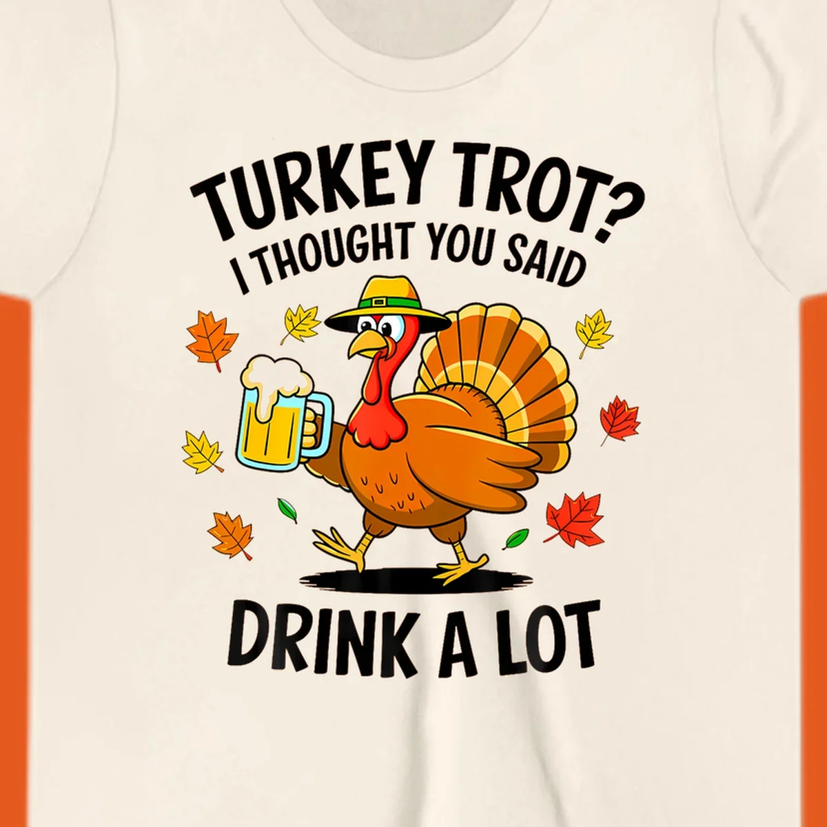 Cartoon turkey holding beer mug with text 'Turkey Trot? I thought you said Drink a Lot.'