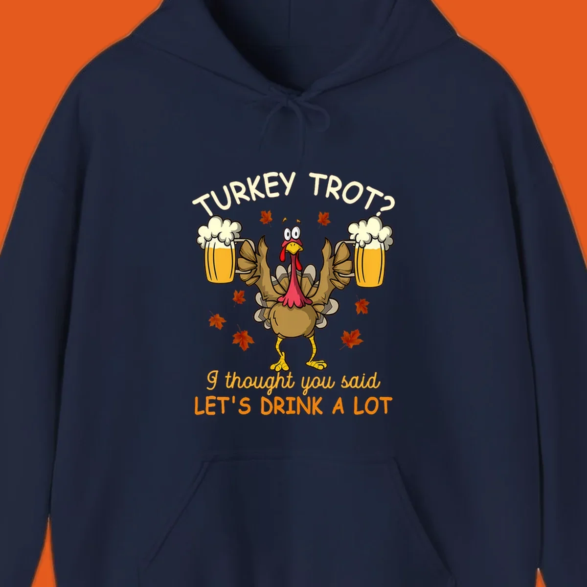 Cartoon turkey lifting beer mugs with text TURKEY TROT? I thought you said LET'S DRINK A LOT, turkey-drink-a-lot design.