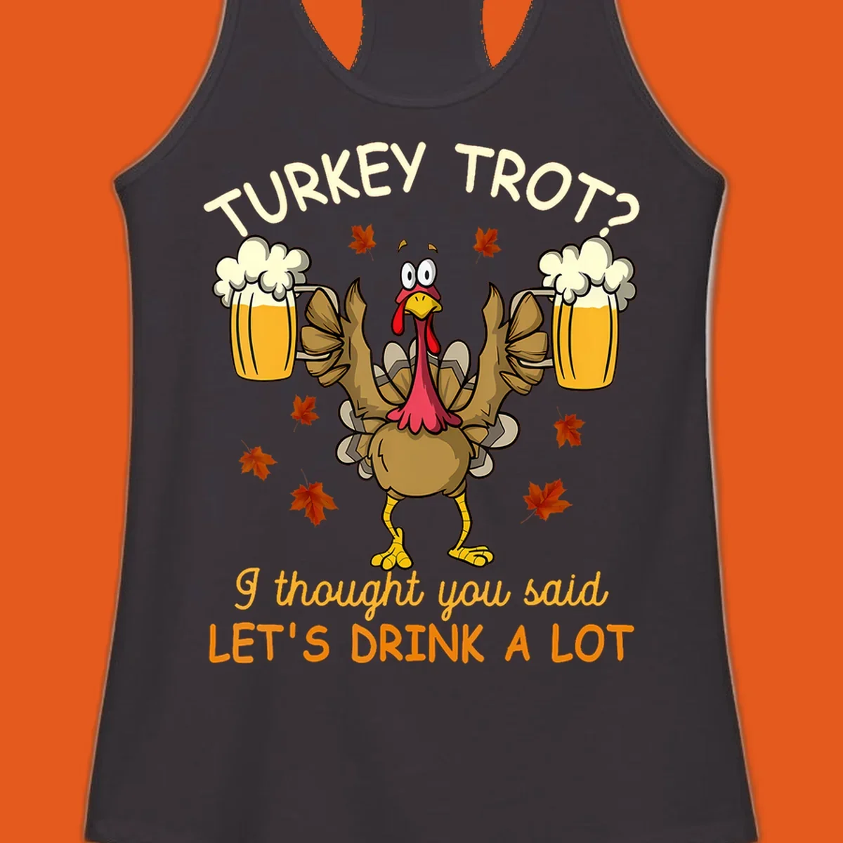 Cartoon turkey lifting beer mugs with text TURKEY TROT? I thought you said LET'S DRINK A LOT, turkey-drink-a-lot design.
