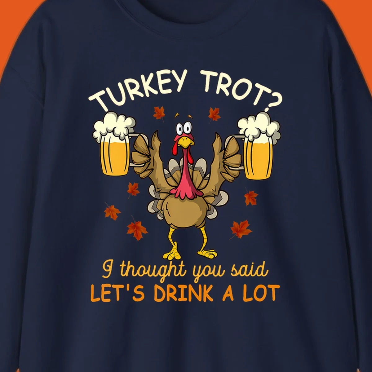 Cartoon turkey lifting beer mugs with text TURKEY TROT? I thought you said LET'S DRINK A LOT, turkey-drink-a-lot design.