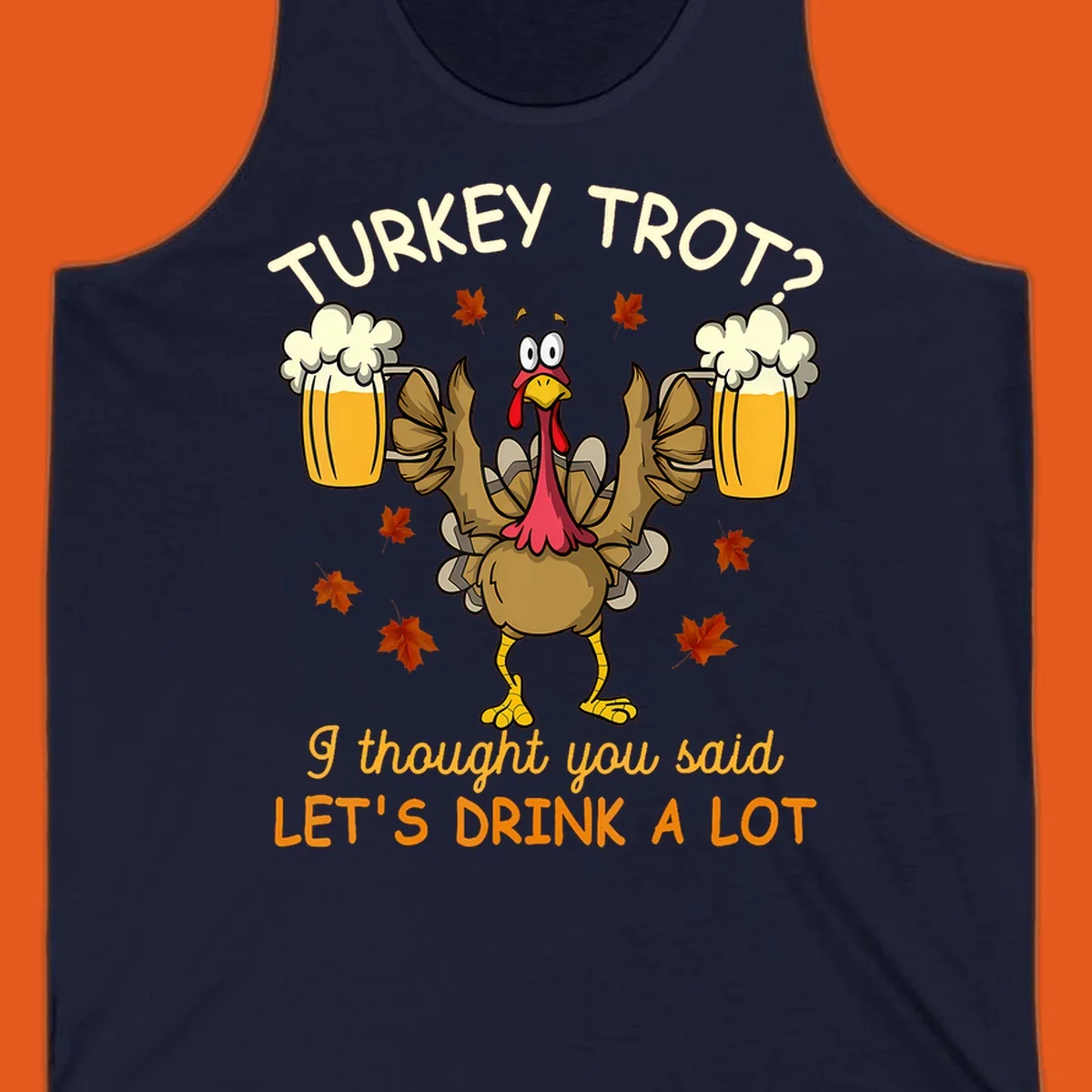Cartoon turkey lifting beer mugs with text TURKEY TROT? I thought you said LET'S DRINK A LOT, turkey-drink-a-lot design.