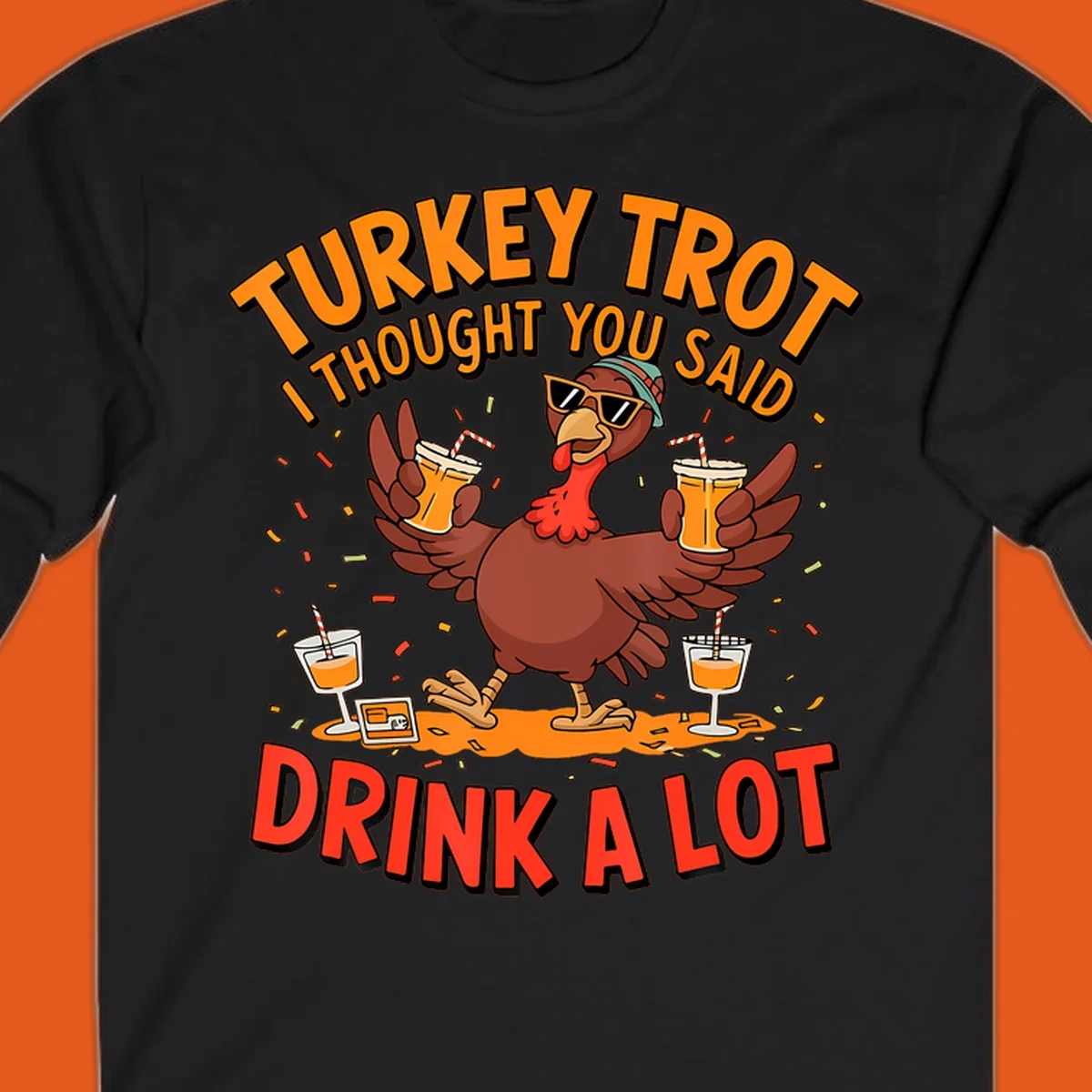 Illustration of a turkey wearing sunglasses and holding drinks with text 'Turkey Trot I Thought You Said Drink A Lot'.