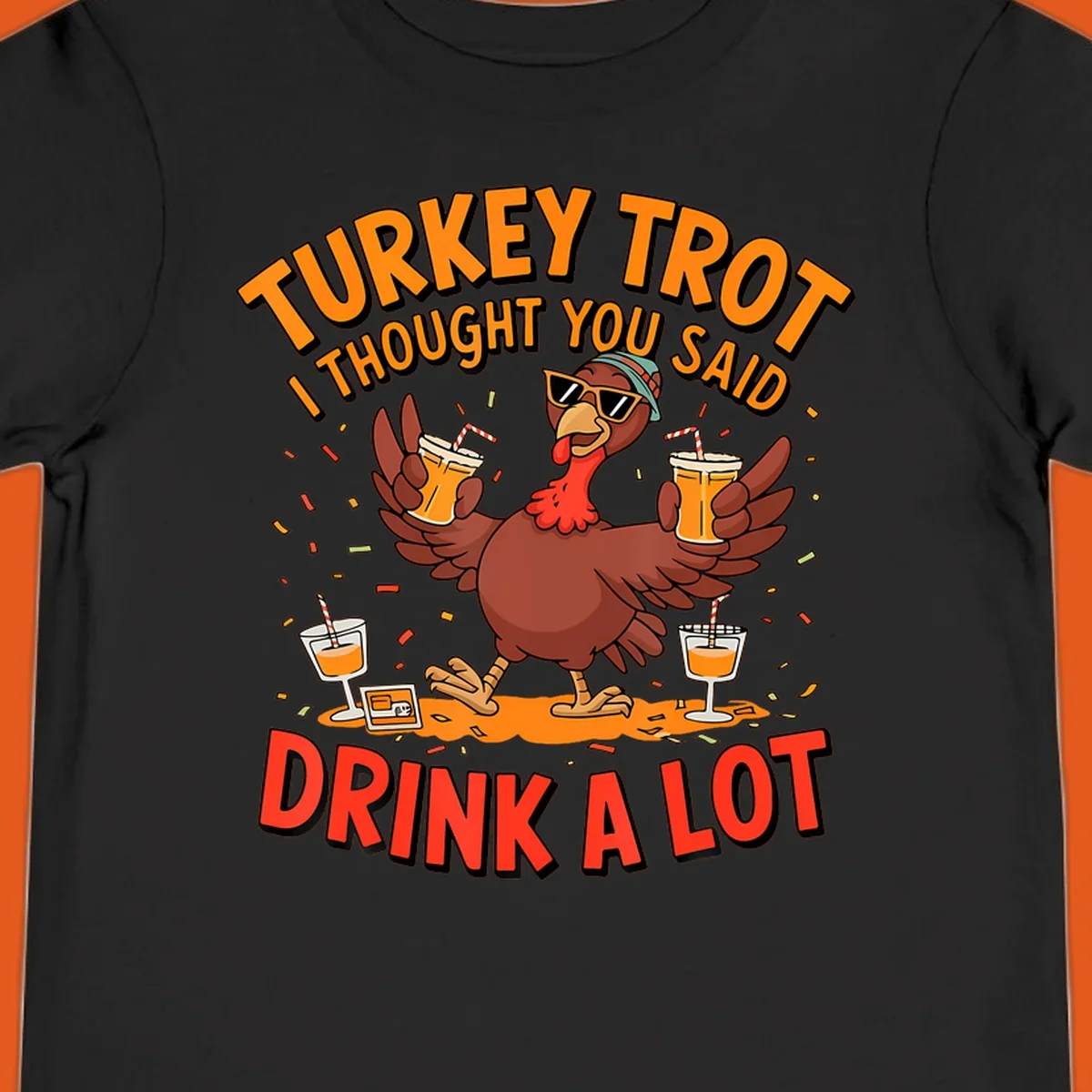 Illustration of a turkey wearing sunglasses and holding drinks with text 'Turkey Trot I Thought You Said Drink A Lot'.