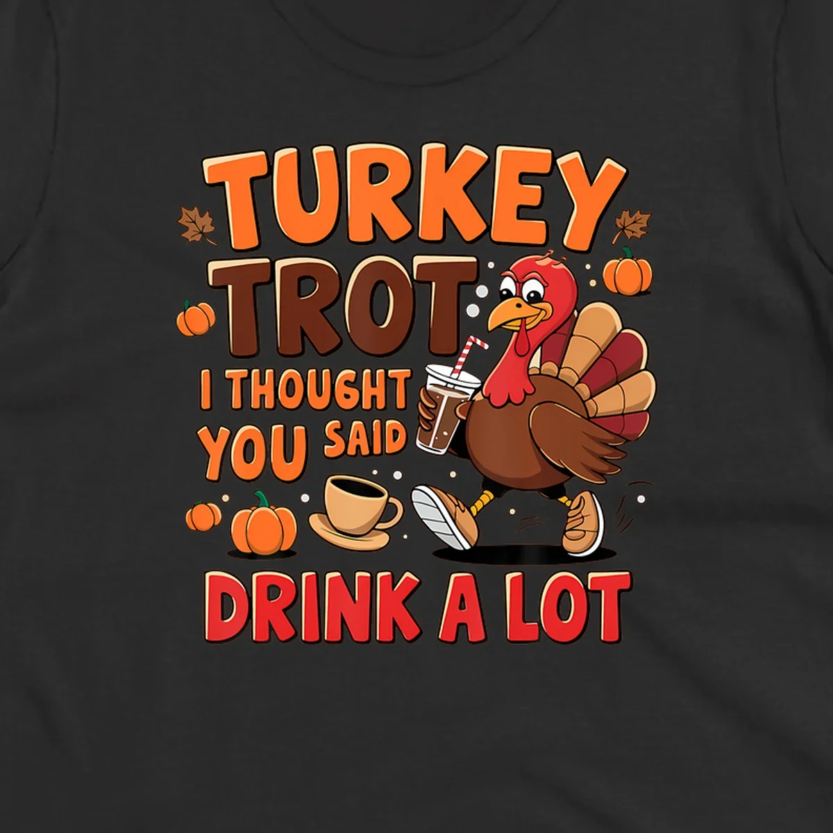Turkey Trot I Thought You Said Drink A Lot funny running design