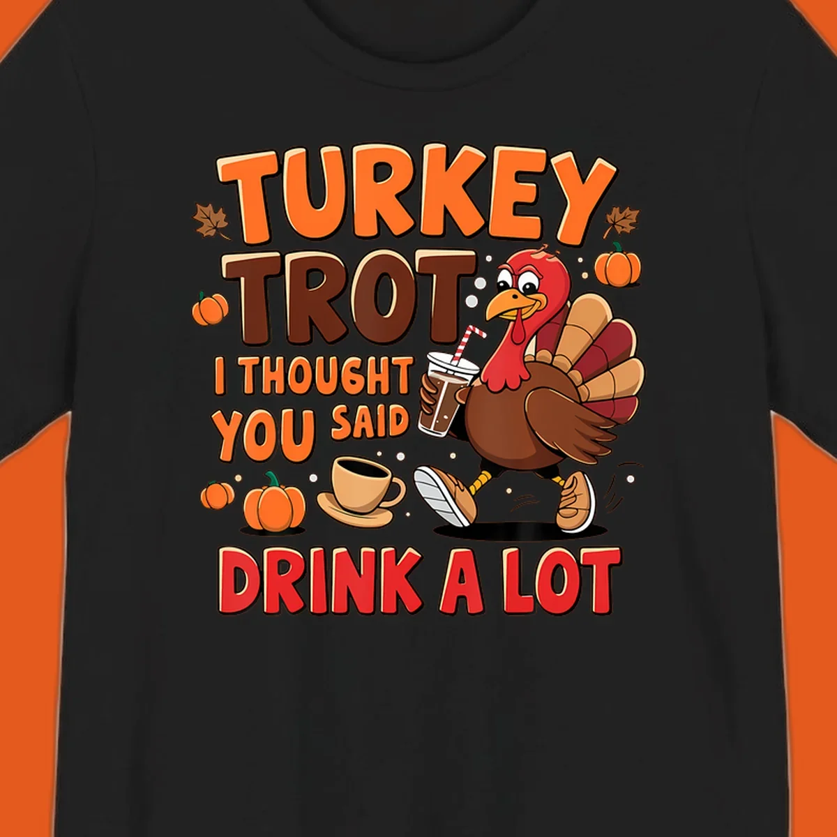 Turkey Trot I Thought You Said Drink A Lot funny running design
