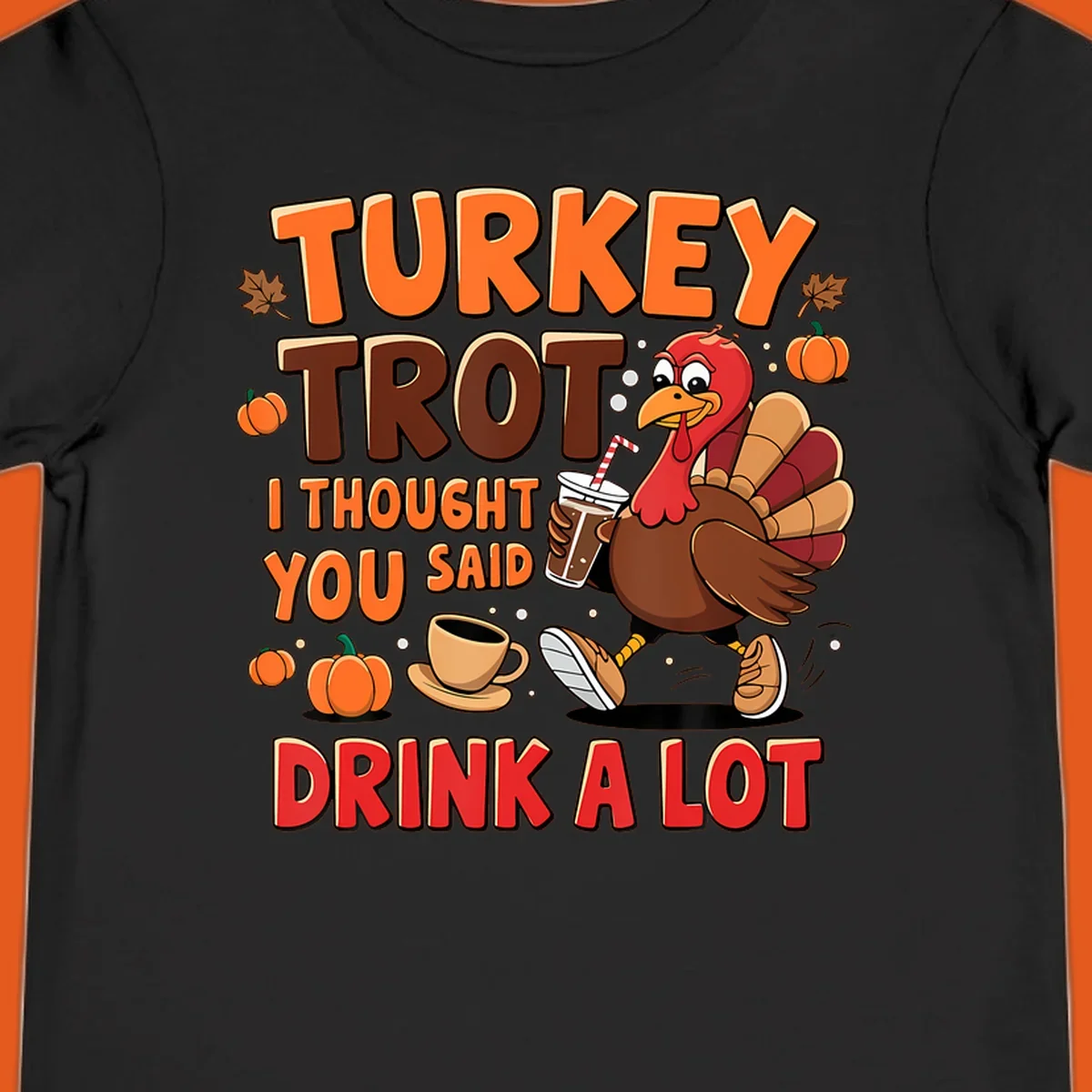 Turkey Trot I Thought You Said Drink A Lot funny running design