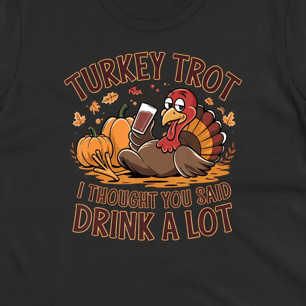 Cartoon turkey with pumpkins and text 'Turkey Trot I Thought You Said Drink A Lot' for Thanksgiving race.