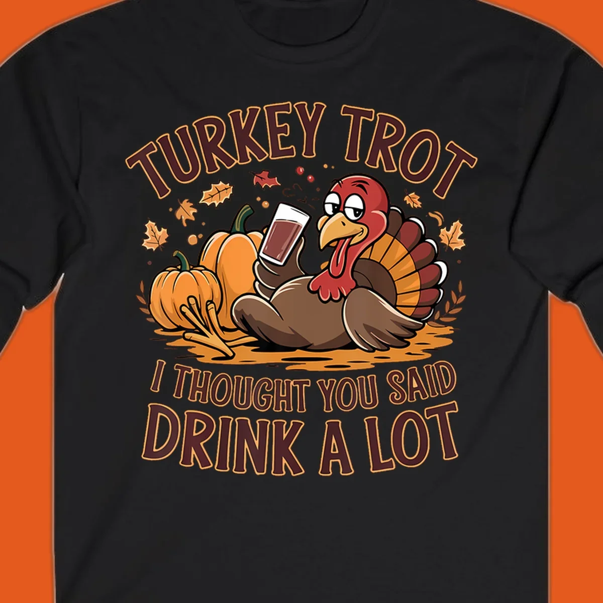 Cartoon turkey with pumpkins and text 'Turkey Trot I Thought You Said Drink A Lot' for Thanksgiving race.