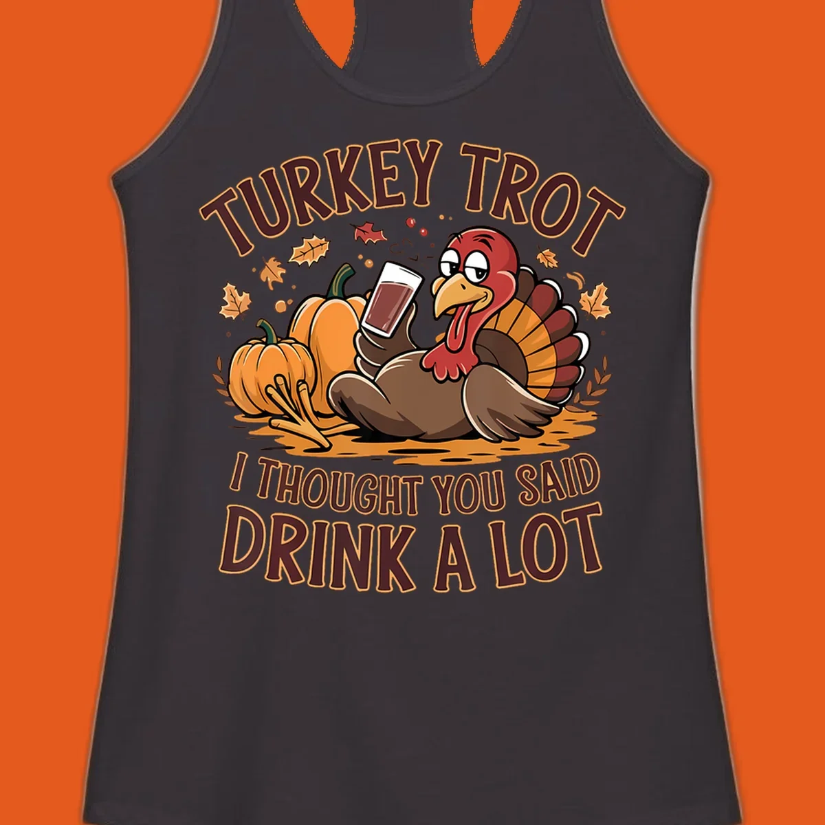 Cartoon turkey with pumpkins and text 'Turkey Trot I Thought You Said Drink A Lot' for Thanksgiving race.