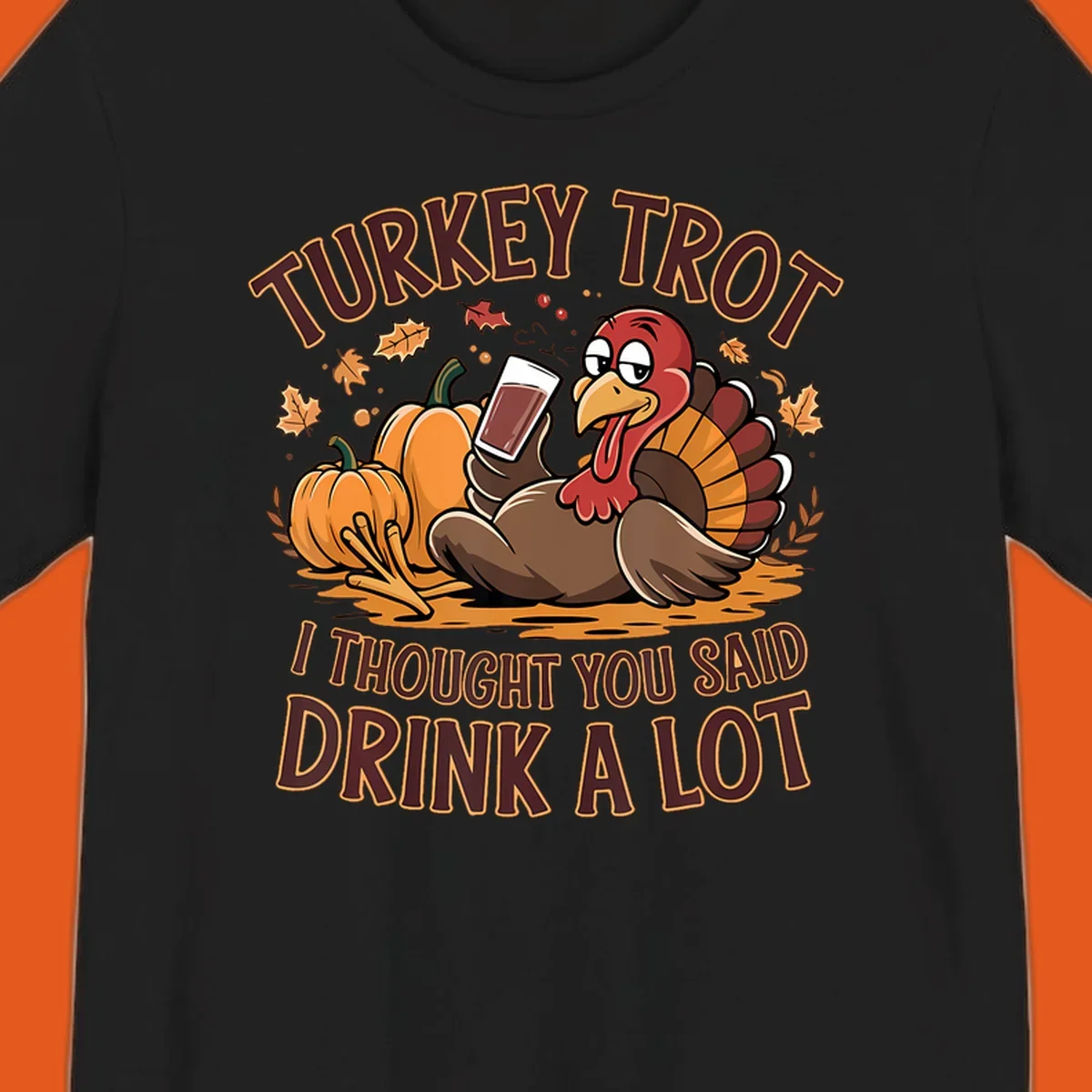 Cartoon turkey with pumpkins and text 'Turkey Trot I Thought You Said Drink A Lot' for Thanksgiving race.