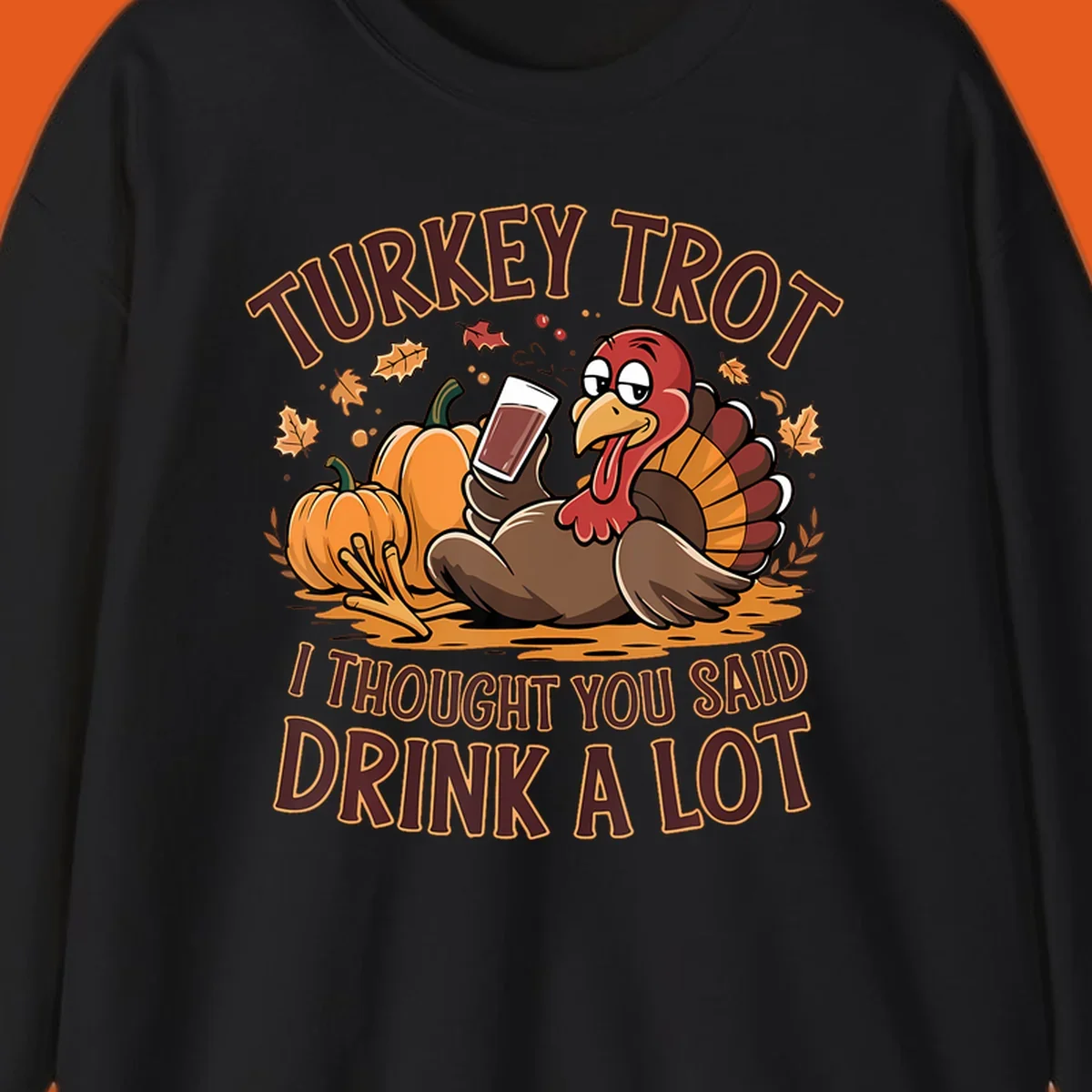 Cartoon turkey with pumpkins and text 'Turkey Trot I Thought You Said Drink A Lot' for Thanksgiving race.
