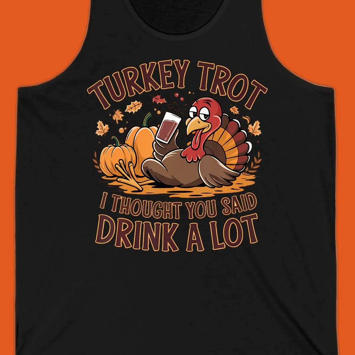 Cartoon turkey with pumpkins and text 'Turkey Trot I Thought You Said Drink A Lot' for Thanksgiving race.