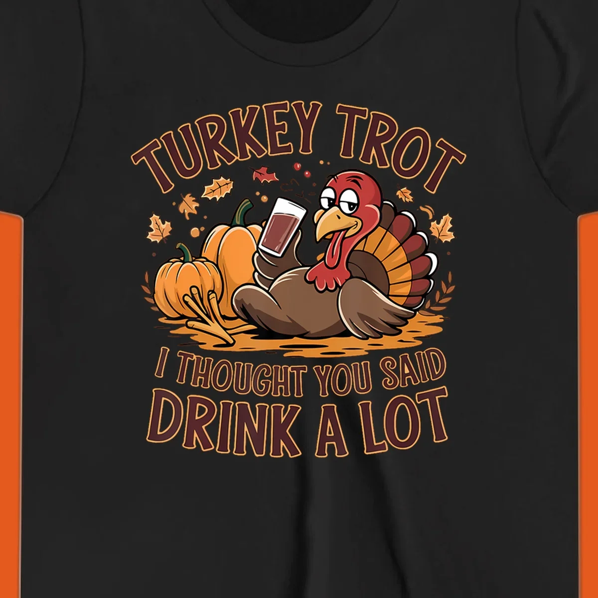 Cartoon turkey with pumpkins and text 'Turkey Trot I Thought You Said Drink A Lot' for Thanksgiving race.