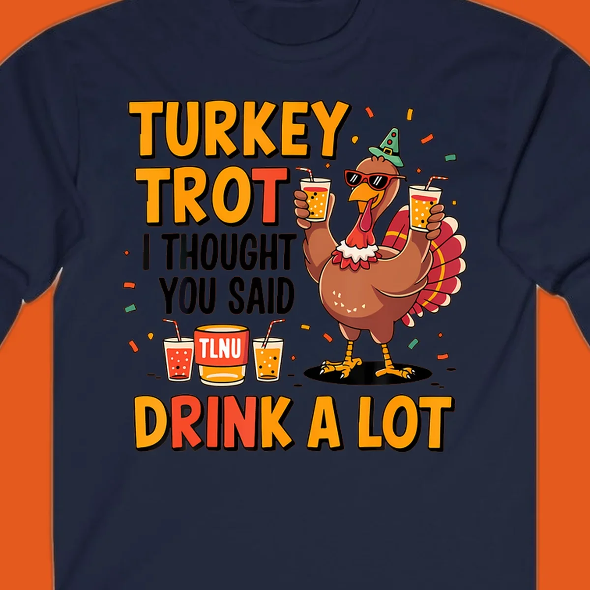 Cartoon turkey with drinks and text 'Turkey Trot I Thought You Said Drink A Lot' for Thanksgiving run.