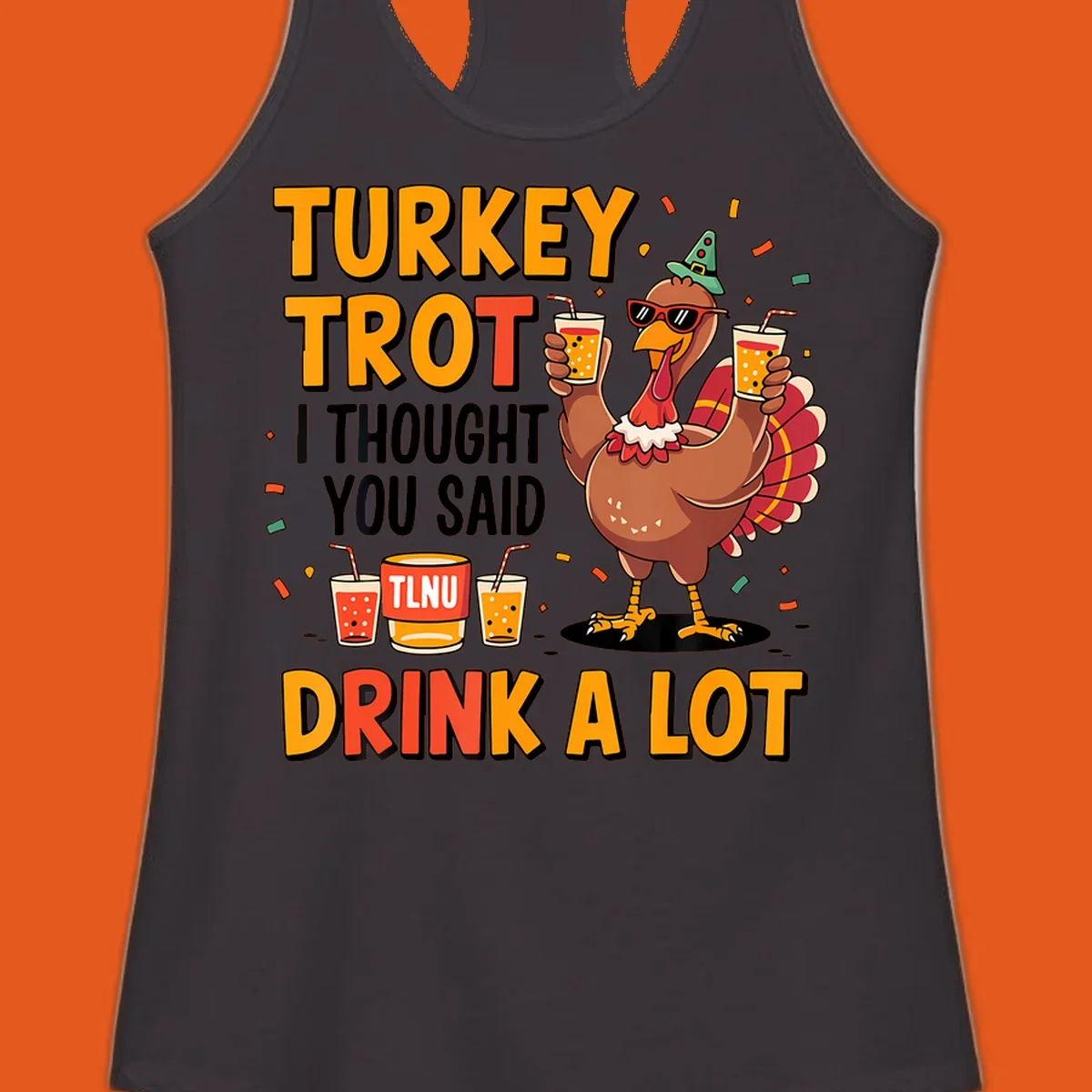 Cartoon turkey with drinks and text 'Turkey Trot I Thought You Said Drink A Lot' for Thanksgiving run.