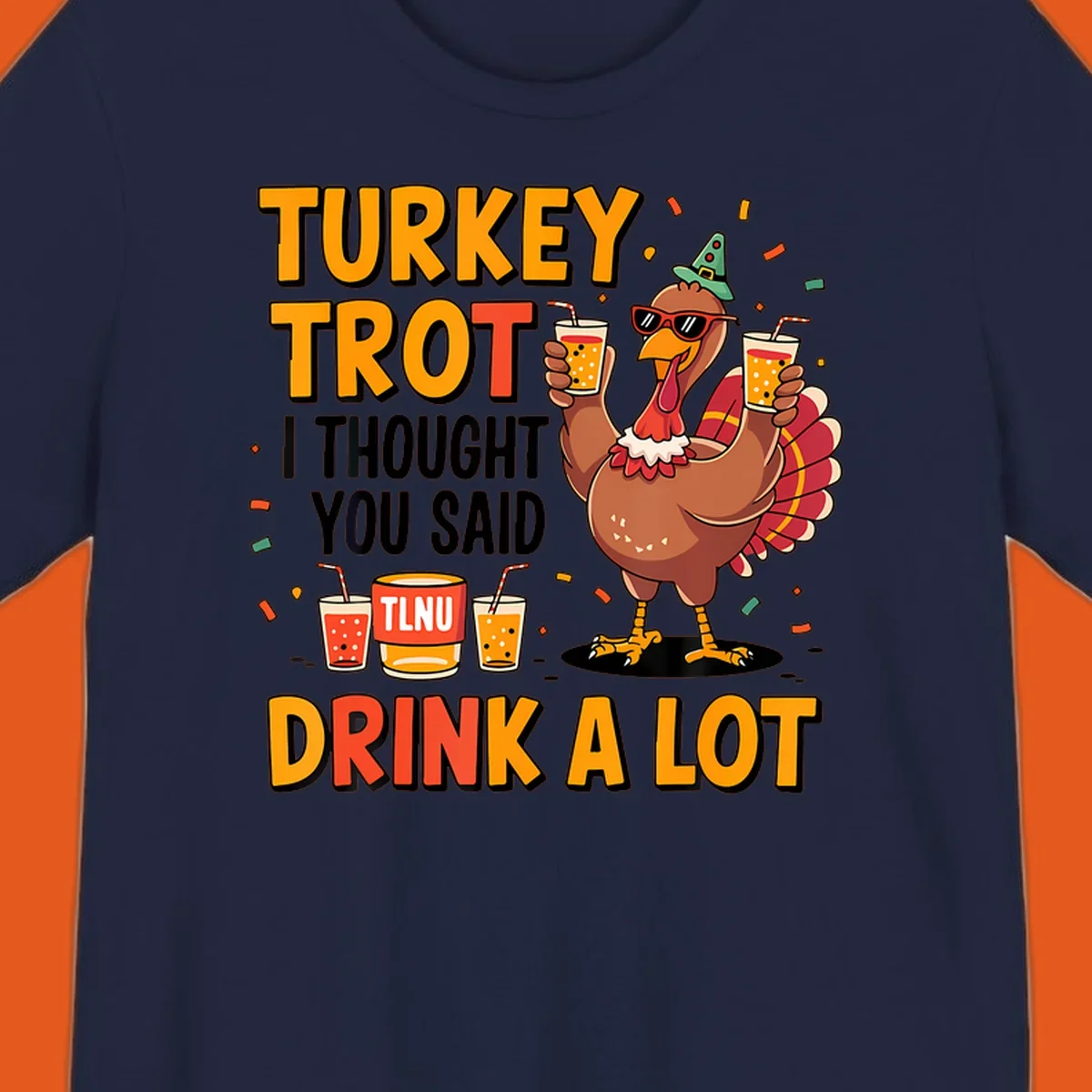 Cartoon turkey with drinks and text 'Turkey Trot I Thought You Said Drink A Lot' for Thanksgiving run.