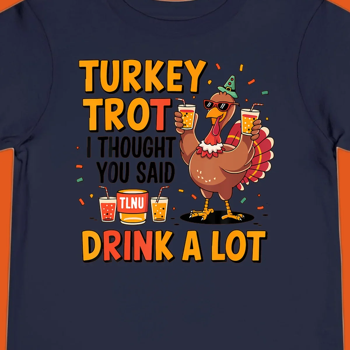 Cartoon turkey with drinks and text 'Turkey Trot I Thought You Said Drink A Lot' for Thanksgiving run.