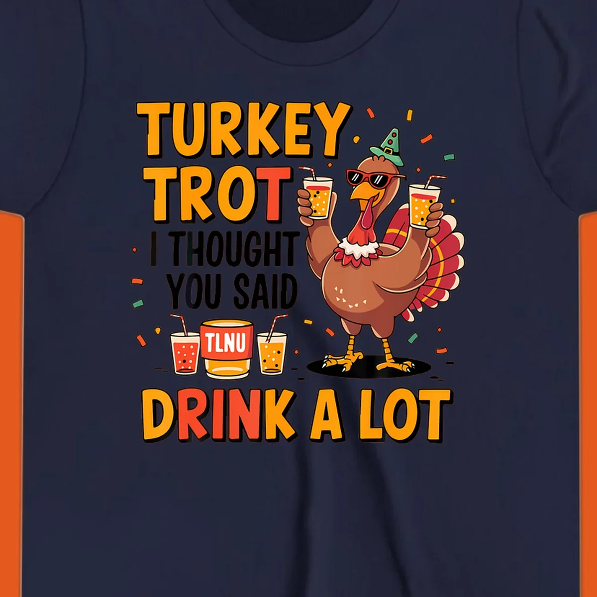 Cartoon turkey with drinks and text 'Turkey Trot I Thought You Said Drink A Lot' for Thanksgiving run.
