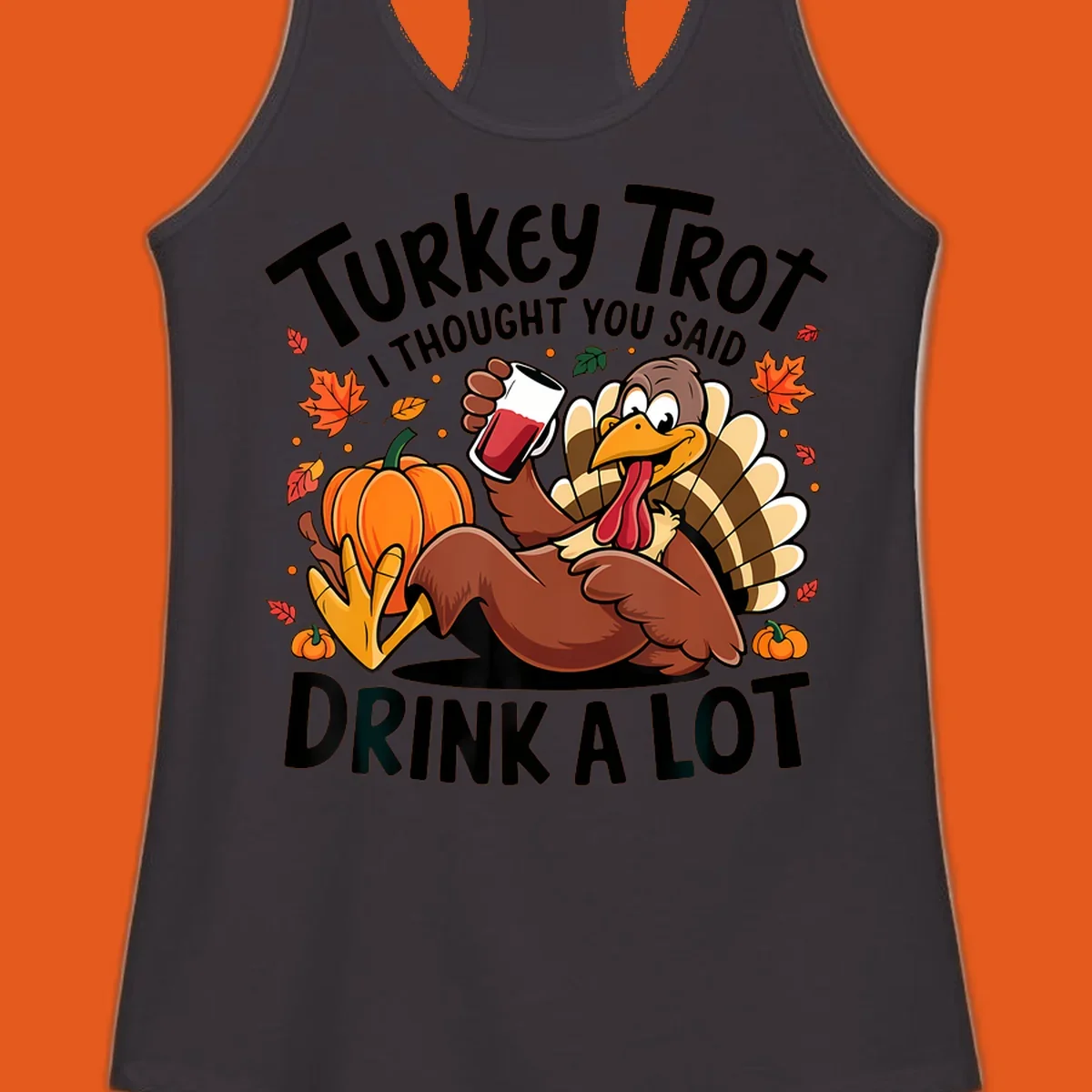 Funny cartoon turkey holding a drink with 'Turkey Trot I thought you said drink a lot' text for Thanksgiving run shirt.