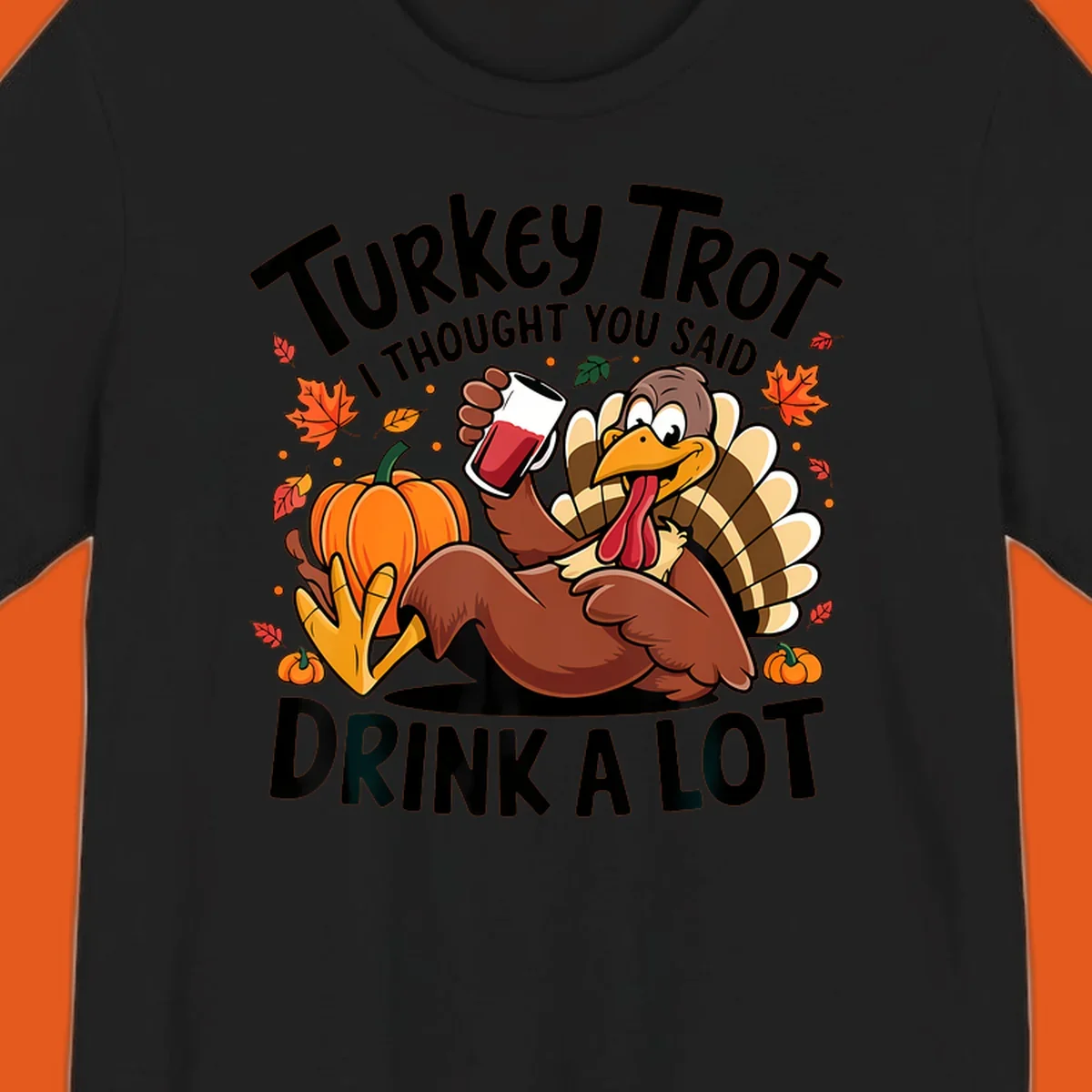 Funny cartoon turkey holding a drink with 'Turkey Trot I thought you said drink a lot' text for Thanksgiving run shirt.