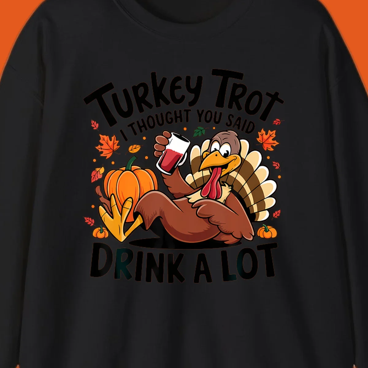 Funny cartoon turkey holding a drink with 'Turkey Trot I thought you said drink a lot' text for Thanksgiving run shirt.