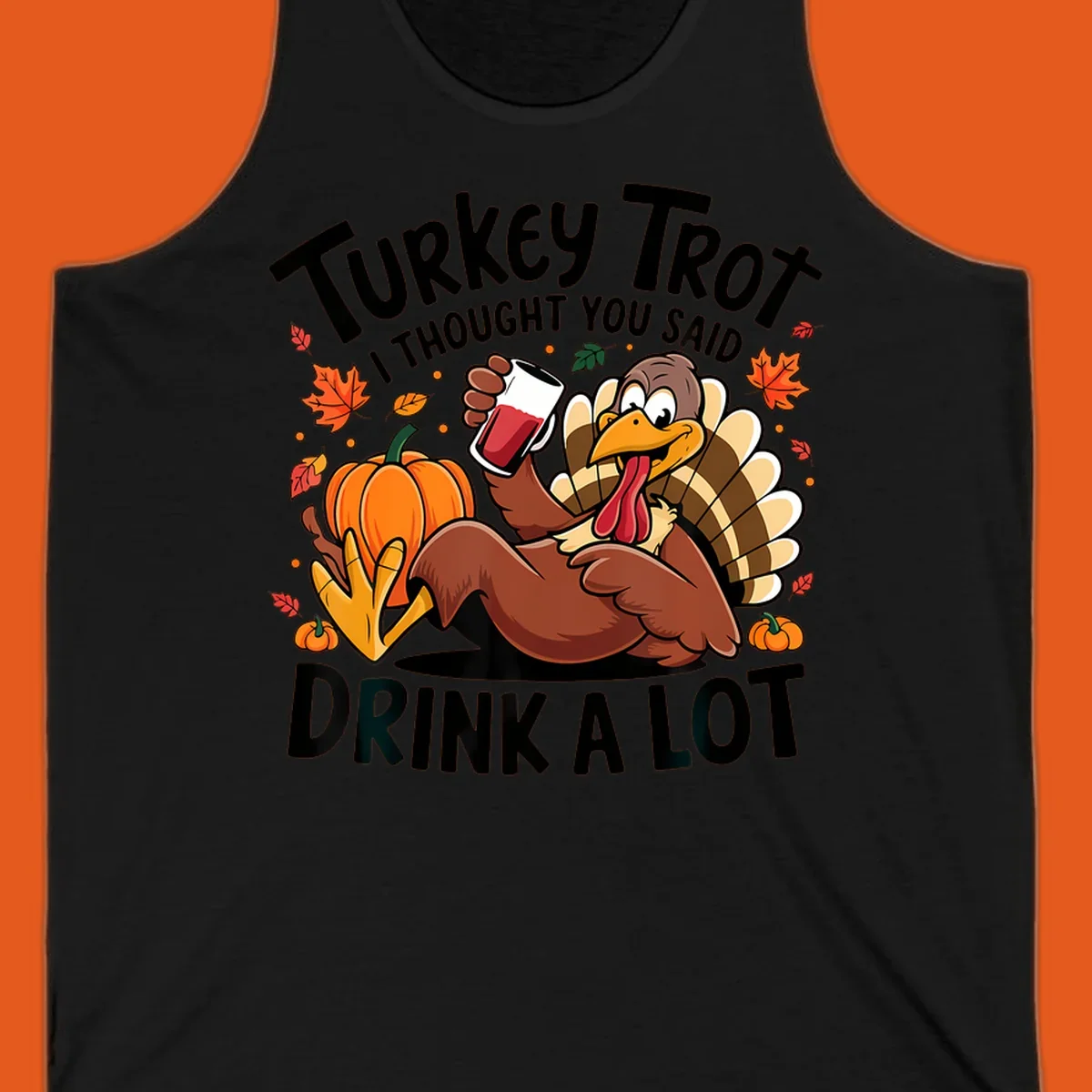 Funny cartoon turkey holding a drink with 'Turkey Trot I thought you said drink a lot' text for Thanksgiving run shirt.