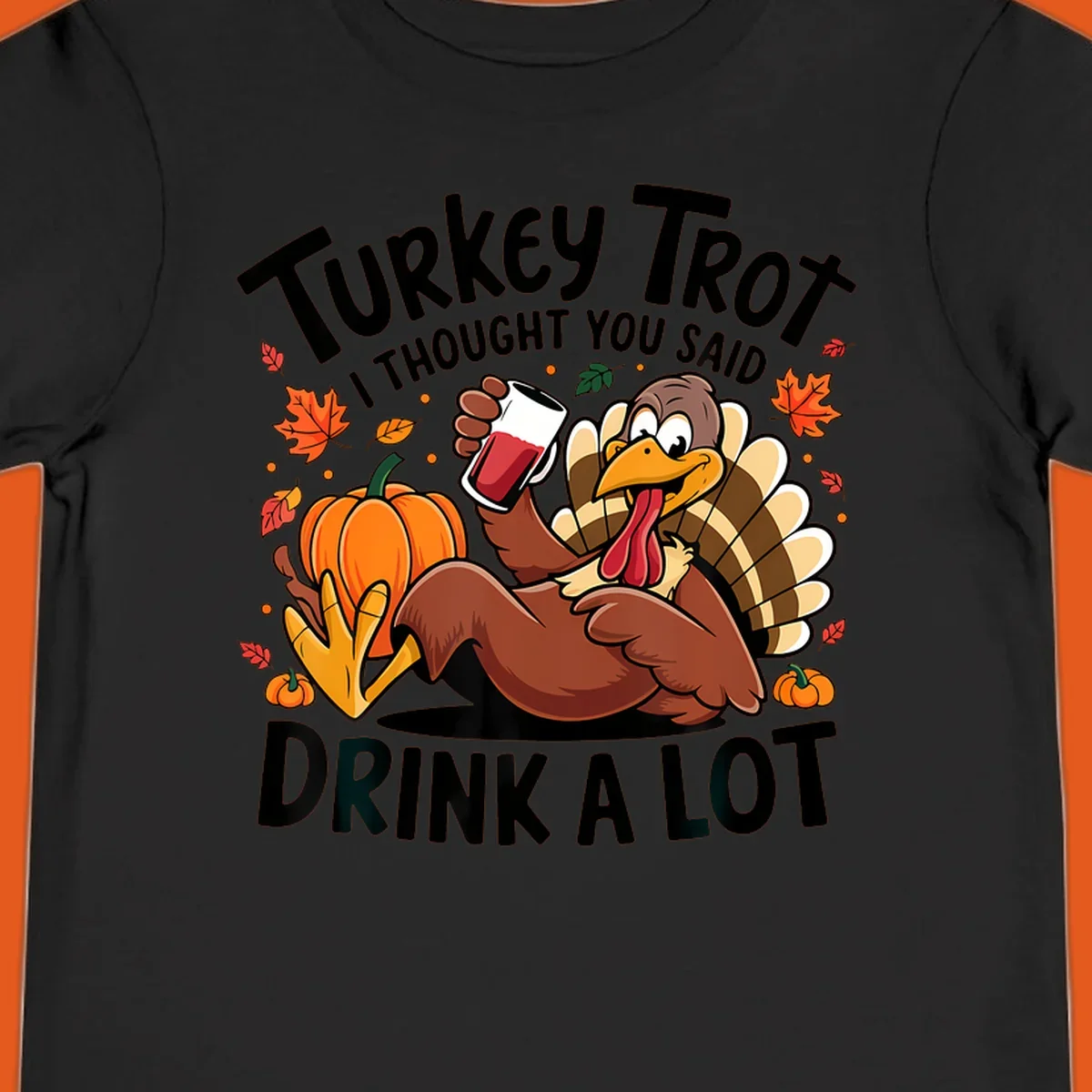 Funny cartoon turkey holding a drink with 'Turkey Trot I thought you said drink a lot' text for Thanksgiving run shirt.