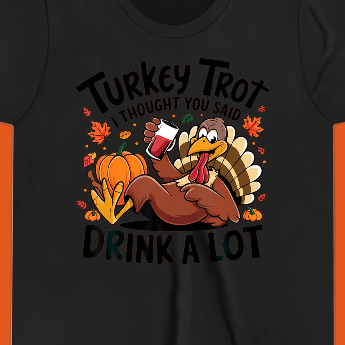 Funny cartoon turkey holding a drink with 'Turkey Trot I thought you said drink a lot' text for Thanksgiving run shirt.