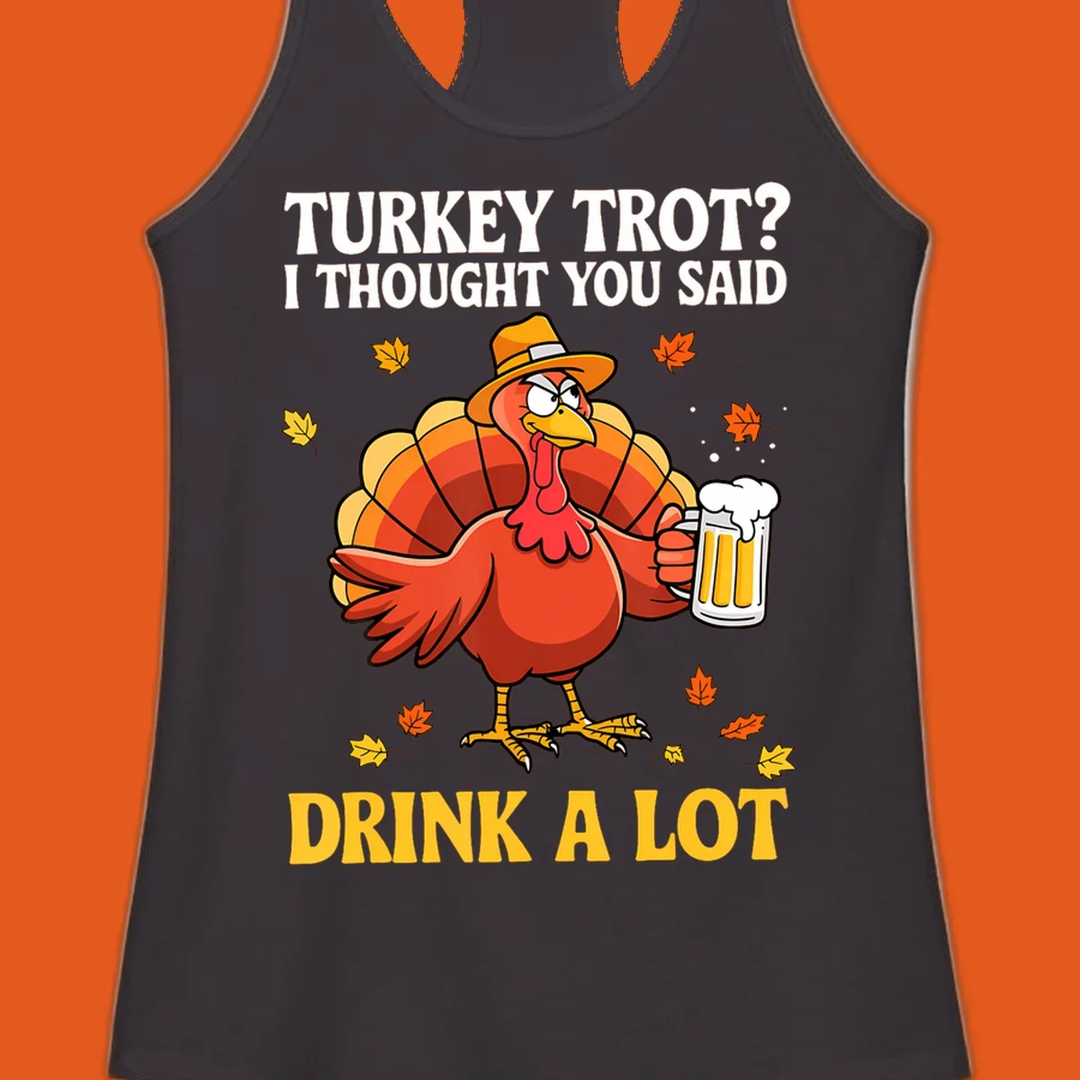 Funny turkey wearing a hat holding a beer, with text 'Turkey Trot? I Thought You Said Drink A Lot'.