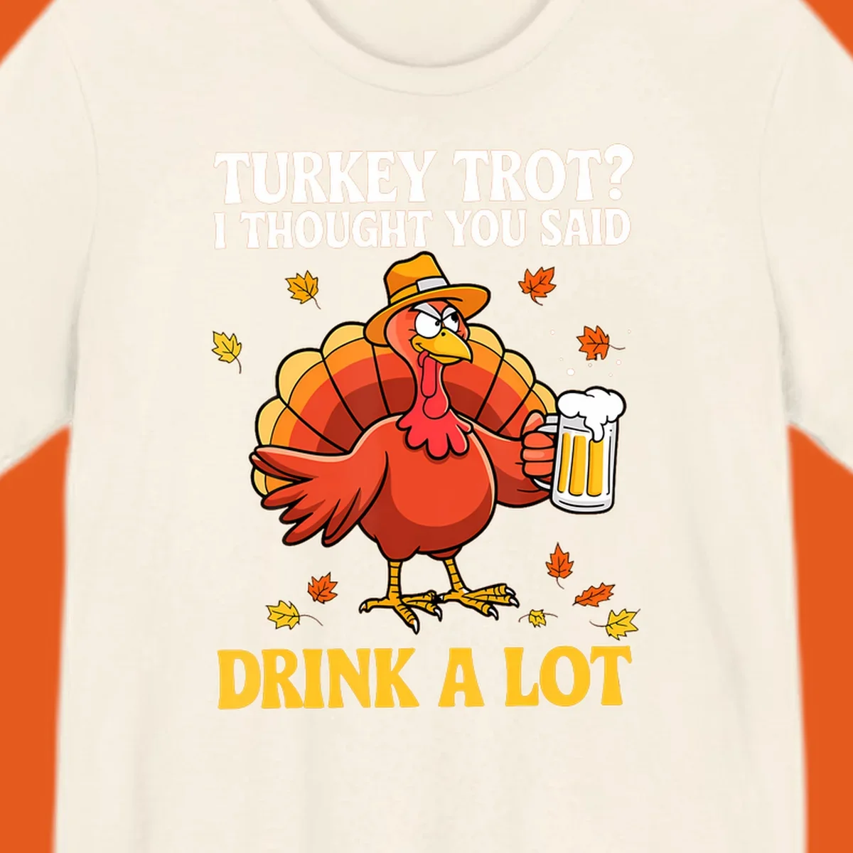 Funny turkey wearing a hat holding a beer, with text 'Turkey Trot? I Thought You Said Drink A Lot'.