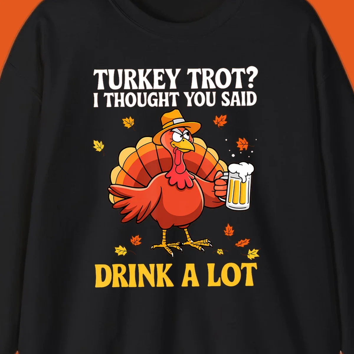Funny turkey wearing a hat holding a beer, with text 'Turkey Trot? I Thought You Said Drink A Lot'.
