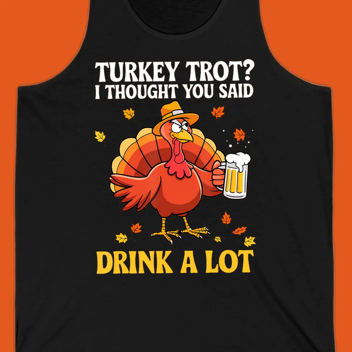 Funny turkey wearing a hat holding a beer, with text 'Turkey Trot? I Thought You Said Drink A Lot'.