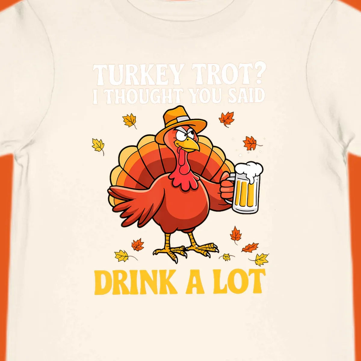 Funny turkey wearing a hat holding a beer, with text 'Turkey Trot? I Thought You Said Drink A Lot'.