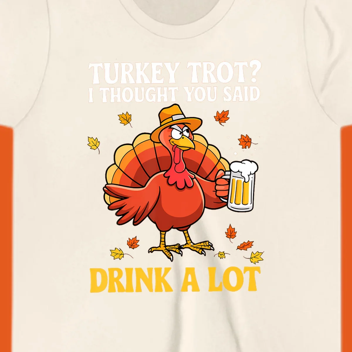 Funny turkey wearing a hat holding a beer, with text 'Turkey Trot? I Thought You Said Drink A Lot'.