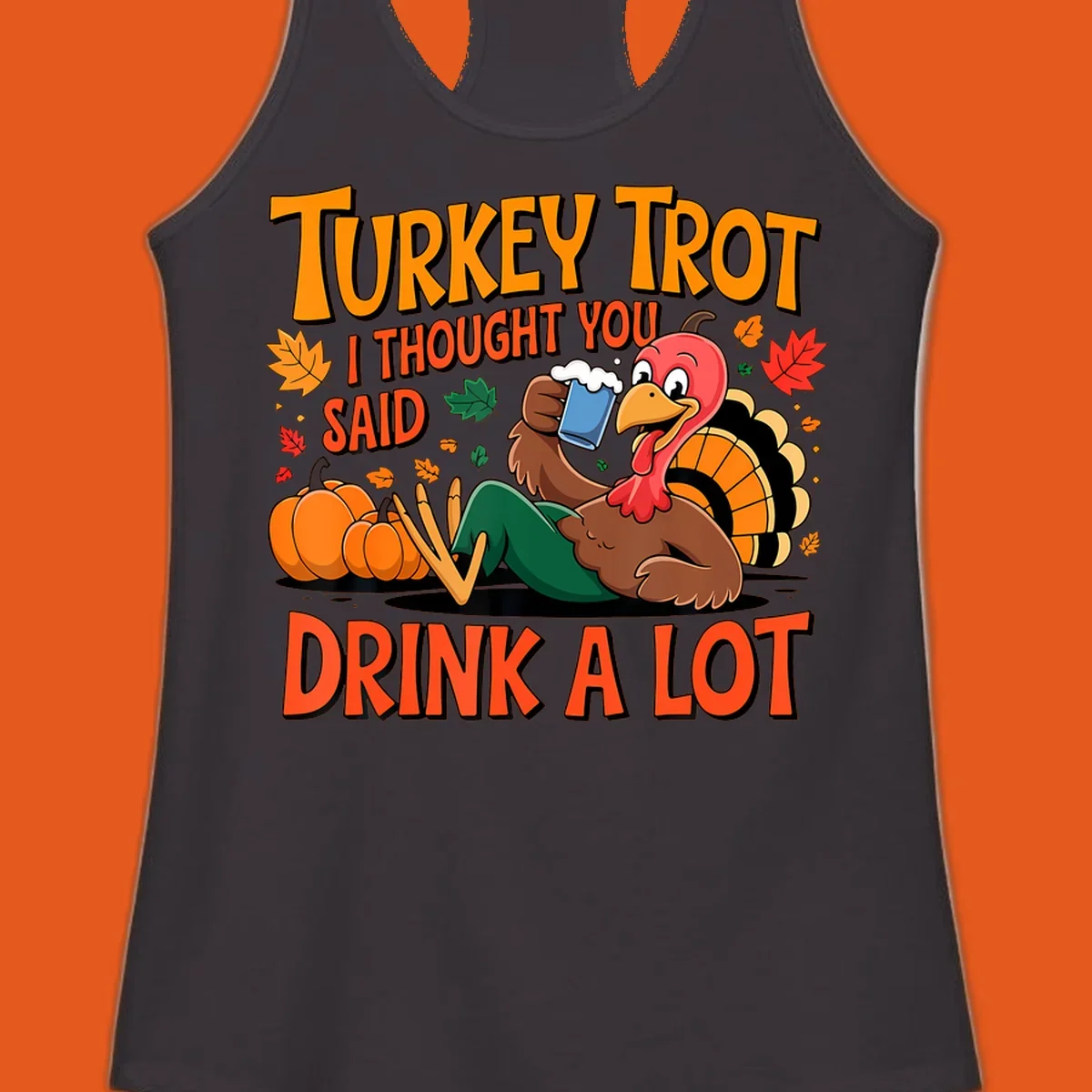 Illustration of a cartoon turkey drinking beer with text 'Turkey Trot I Thought You Said Drink A Lot'.