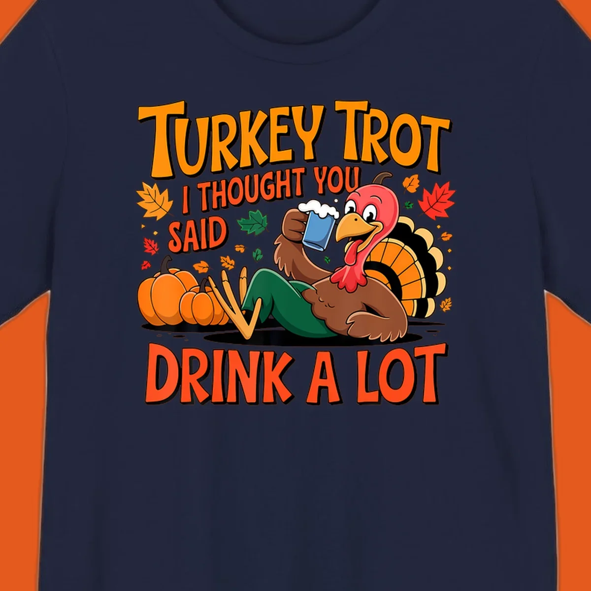Illustration of a cartoon turkey drinking beer with text 'Turkey Trot I Thought You Said Drink A Lot'.