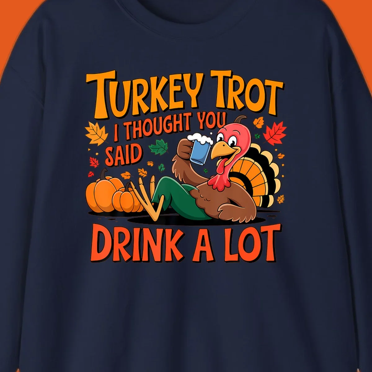Illustration of a cartoon turkey drinking beer with text 'Turkey Trot I Thought You Said Drink A Lot'.