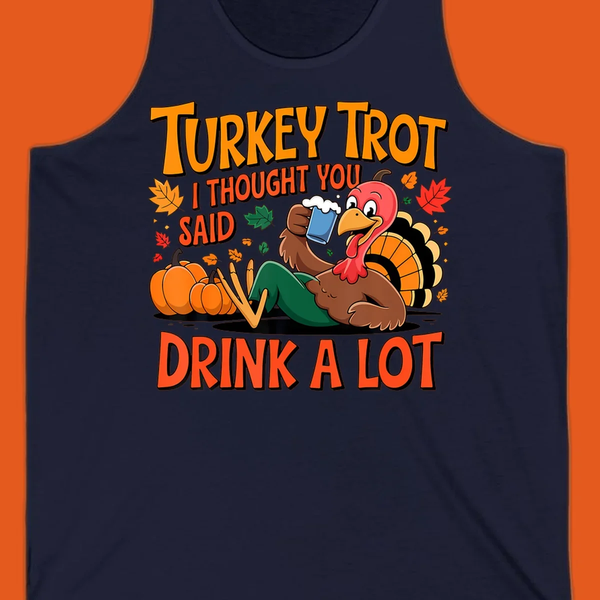 Illustration of a cartoon turkey drinking beer with text 'Turkey Trot I Thought You Said Drink A Lot'.