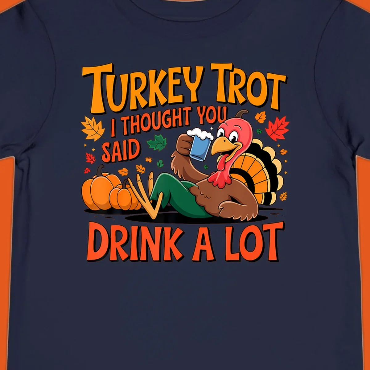 Illustration of a cartoon turkey drinking beer with text 'Turkey Trot I Thought You Said Drink A Lot'.