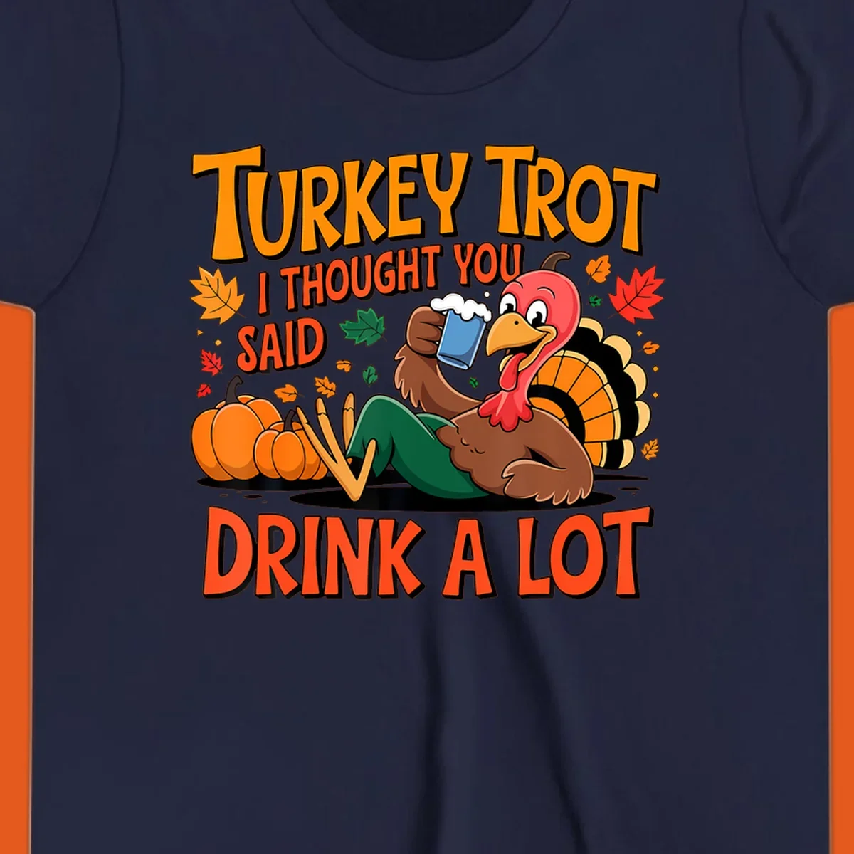 Illustration of a cartoon turkey drinking beer with text 'Turkey Trot I Thought You Said Drink A Lot'.