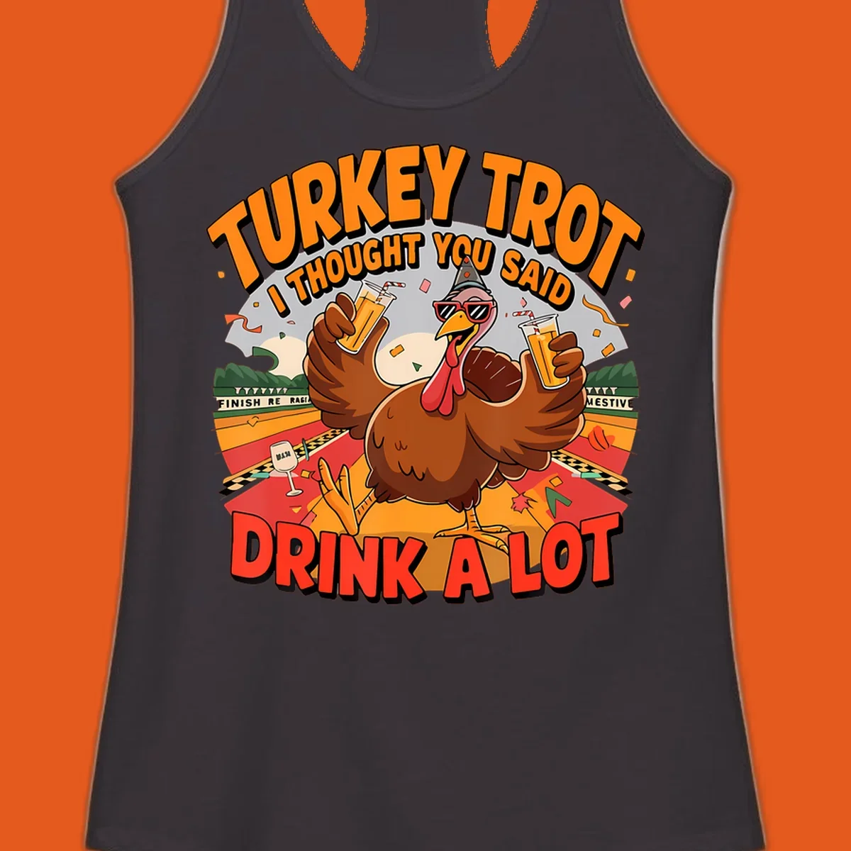 Illustration of a turkey on a race track holding drinks, with text 'Turkey Trot I Thought You Said Drink A Lot'.