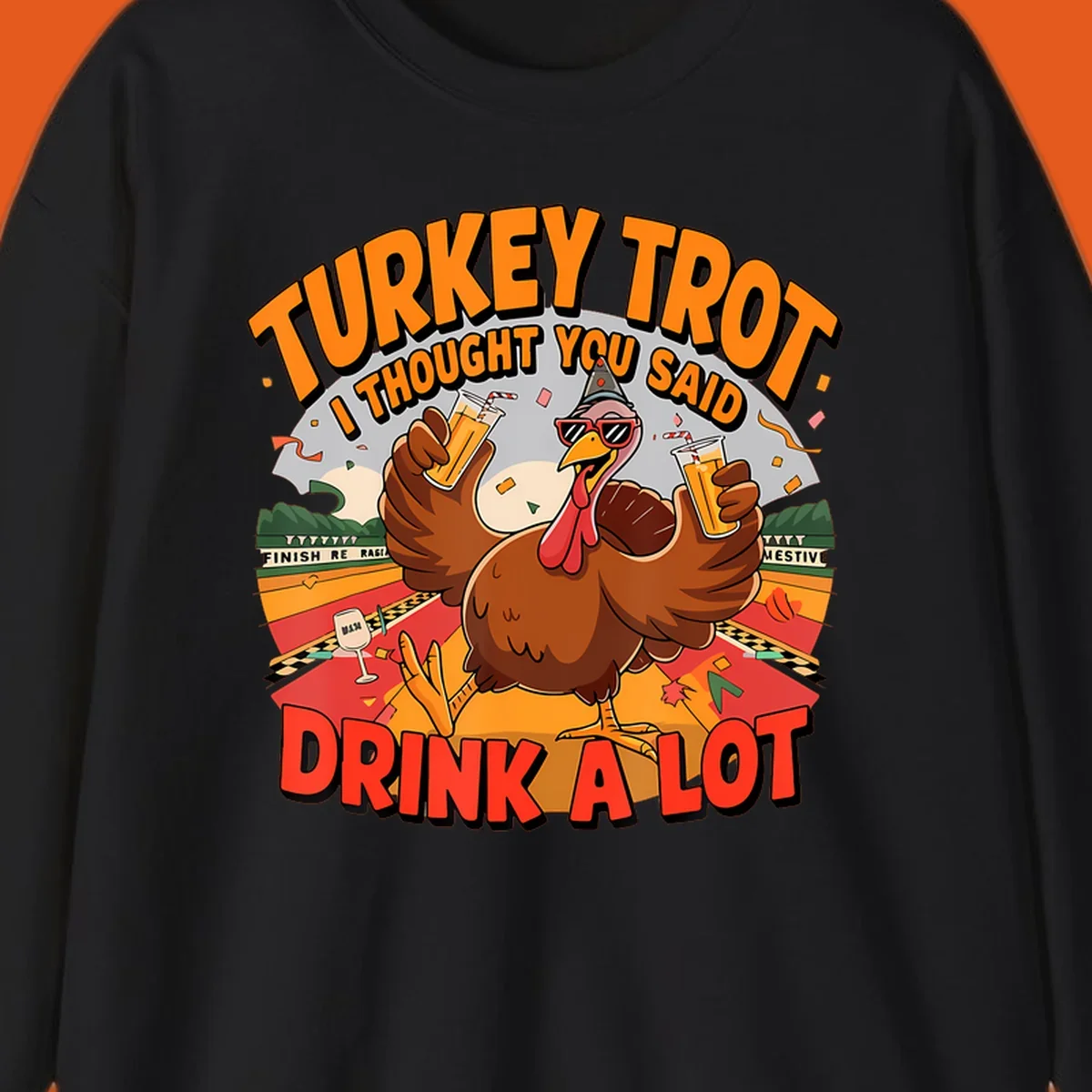 Illustration of a turkey on a race track holding drinks, with text 'Turkey Trot I Thought You Said Drink A Lot'.