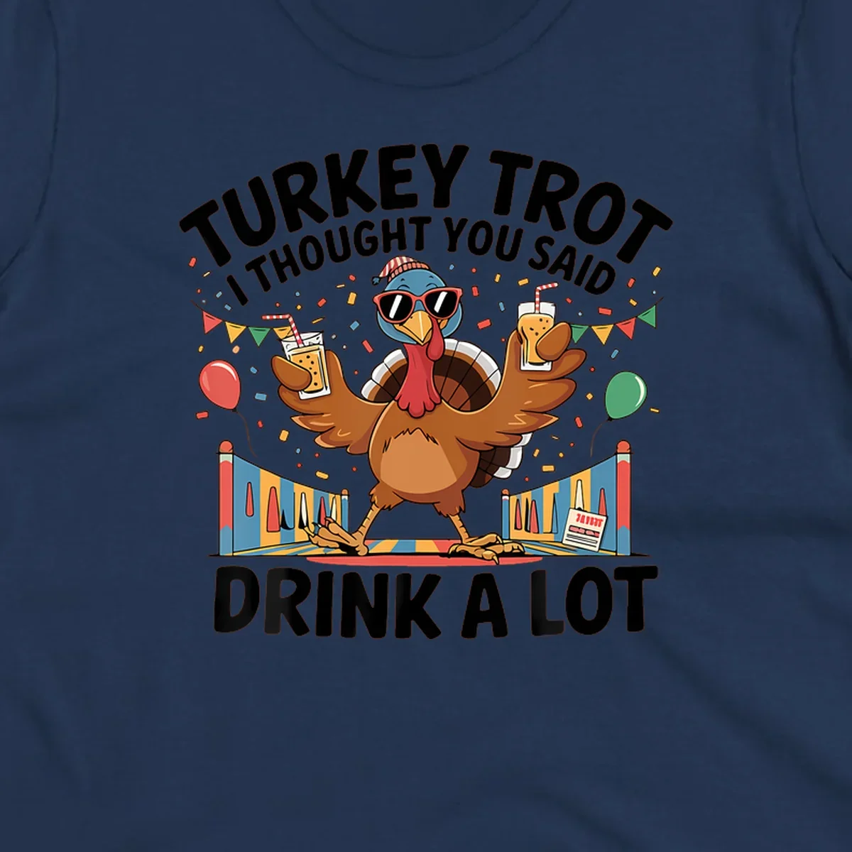 Turkey Trot I Thought You Said Drink A Lot design featuring a cartoon turkey with drinks, confetti, and text.