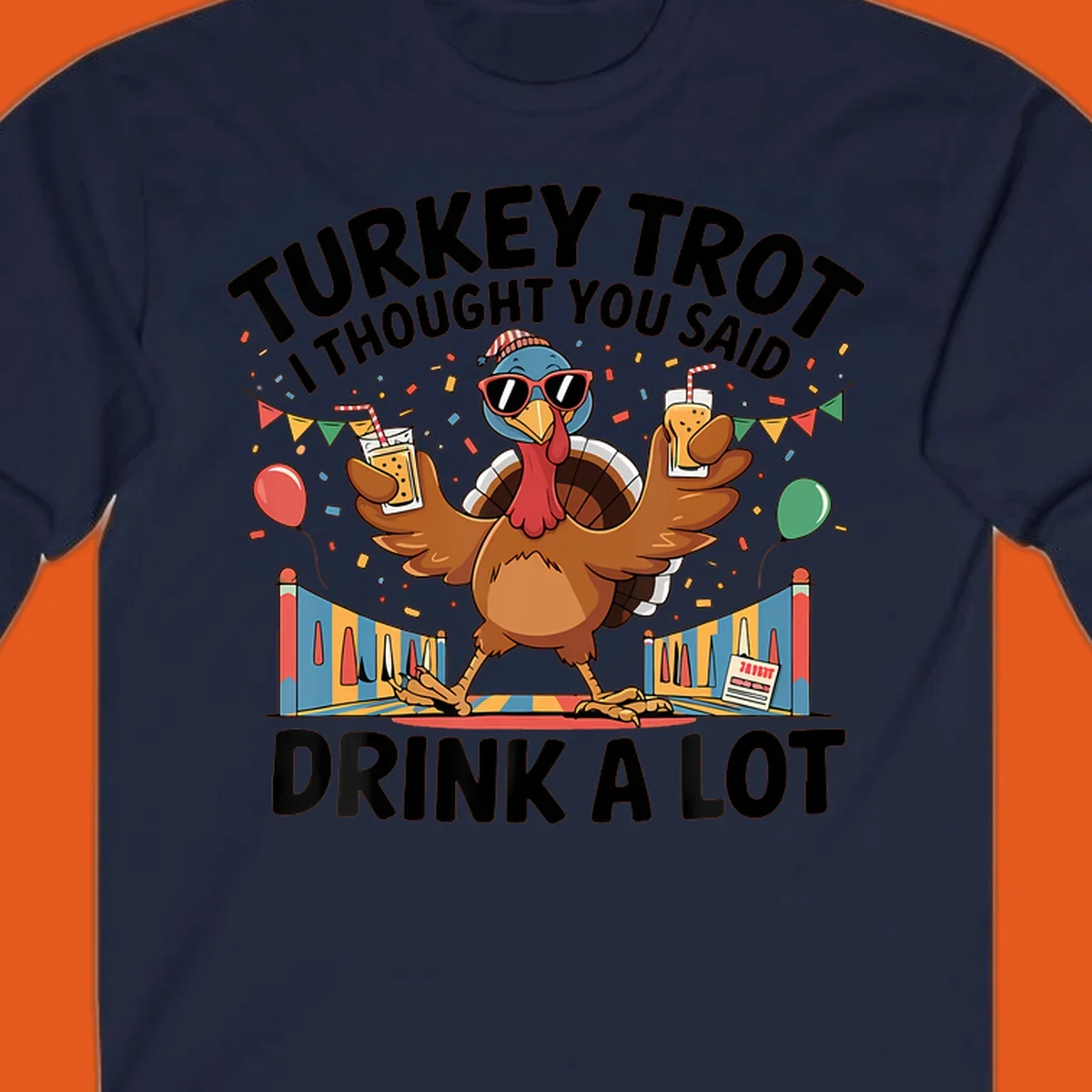 Turkey Trot I Thought You Said Drink A Lot design featuring a cartoon turkey with drinks, confetti, and text.