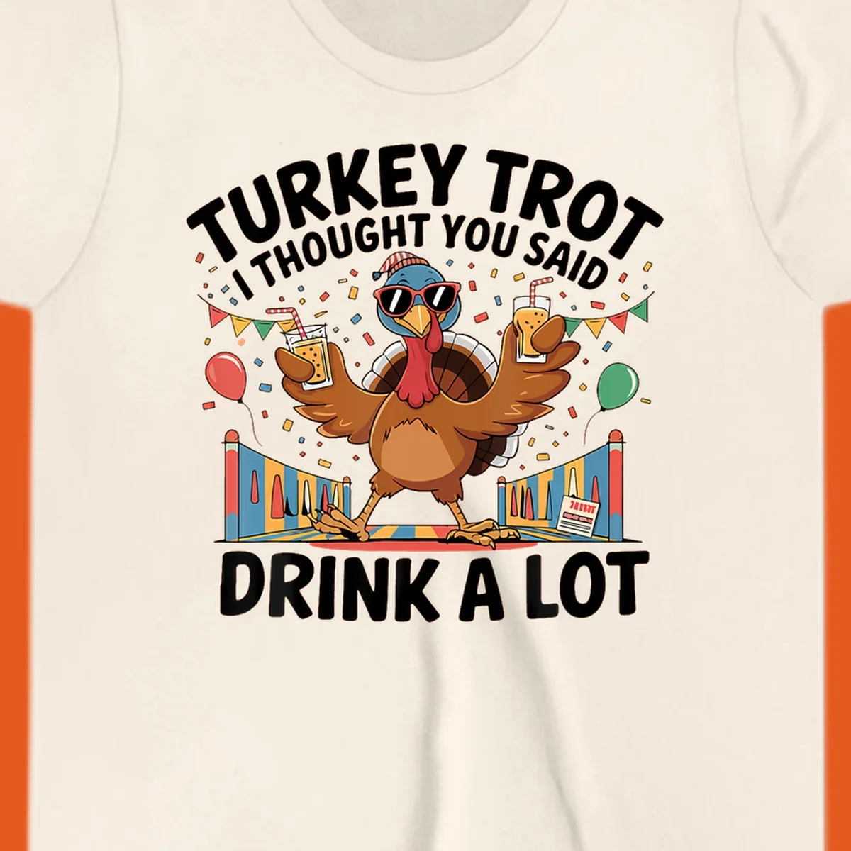 Turkey Trot I Thought You Said Drink A Lot design featuring a cartoon turkey with drinks, confetti, and text.