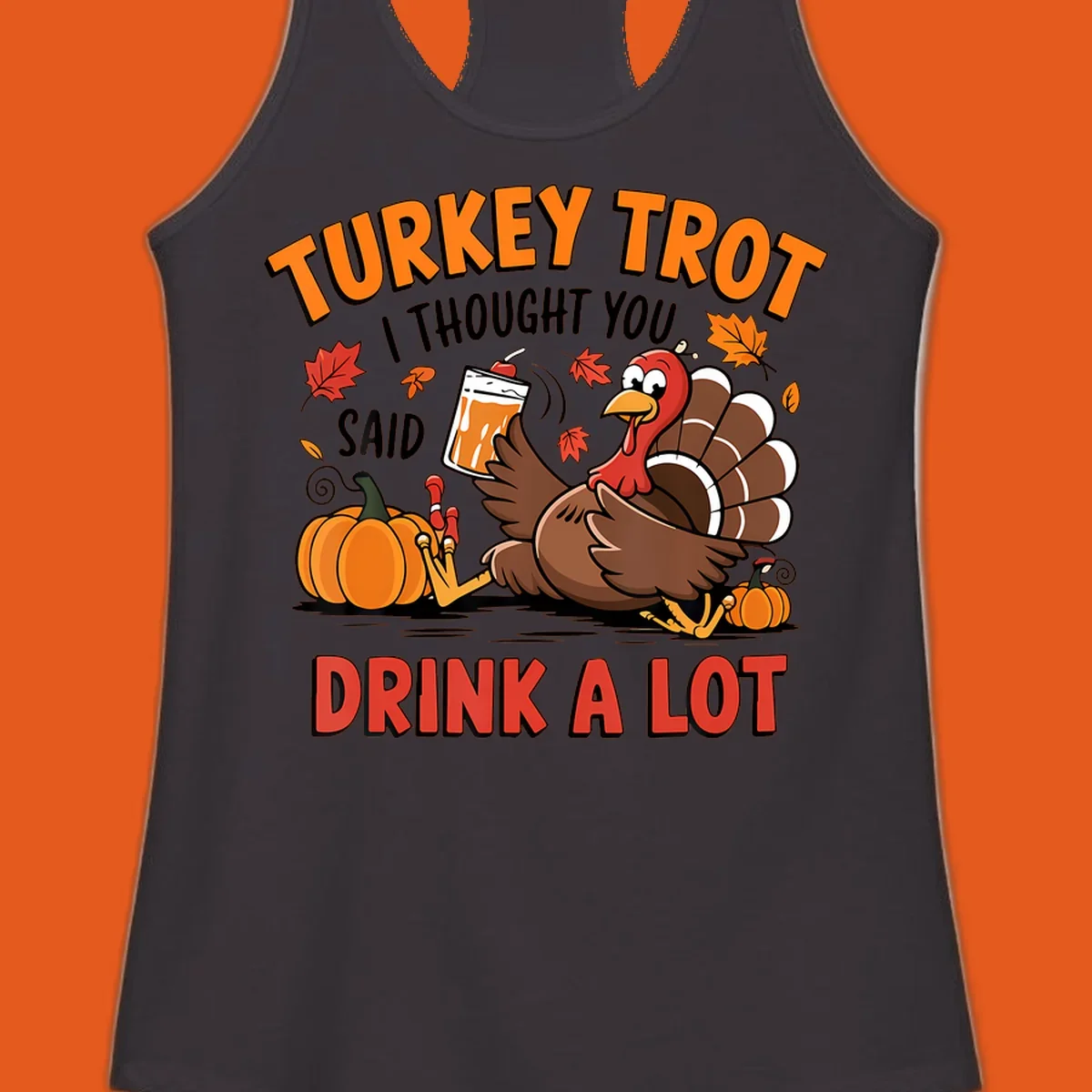 Illustration of a turkey with drink, pumpkins, and leaves, text: Turkey Trot I Thought You Said Drink A Lot.