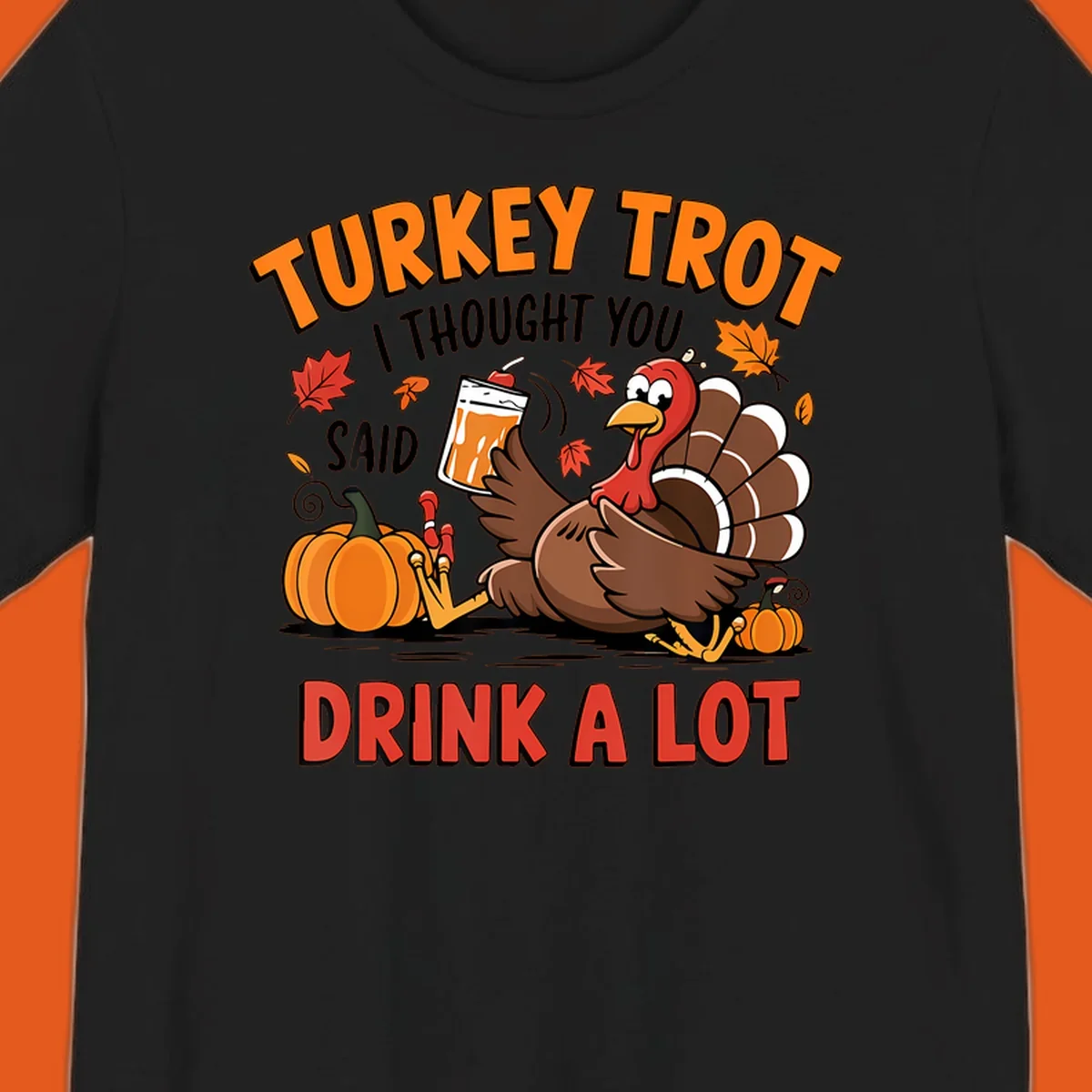 Illustration of a turkey with drink, pumpkins, and leaves, text: Turkey Trot I Thought You Said Drink A Lot.