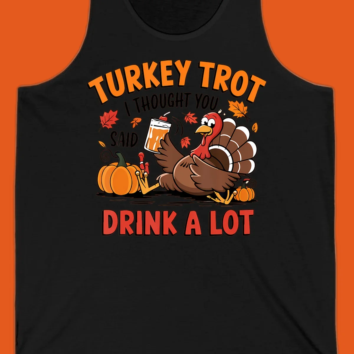Illustration of a turkey with drink, pumpkins, and leaves, text: Turkey Trot I Thought You Said Drink A Lot.